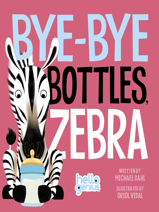 Title details for Bye-Bye Bottles, Zebra by Michael Dahl - Available